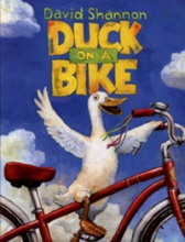 Title: Duck on a Bike Author/Illustrator: David Shannon Ages: 5-8 Genre: Picture Book